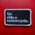 "Go ride a motorcycle" Original Patch